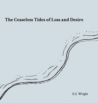 bokomslag The Ceaseless Tides of Loss and Desire