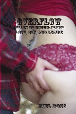 Overflow: Tales of Butch-Femme Love, Sex, and Desire 1