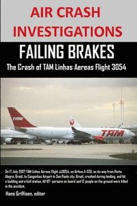 bokomslag AIR CRASH INVESTIGATIONS FAILING BRAKES The Crash of TAM Linhas Aereas Flight JJ3054