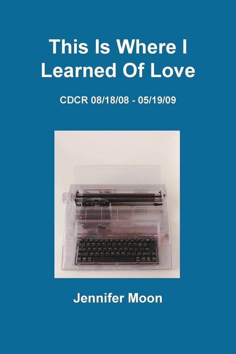 This Is Where I Learned Of Love: CDCR 8/18/08 - 5/19/09 1