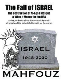 bokomslag The Fall of Israel: The Destruction of Al-Aqsa Mosque & What It Means for the USA