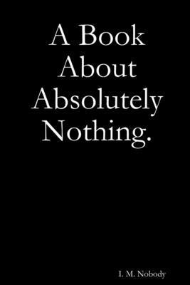 bokomslag Book About Absolutely Nothing.