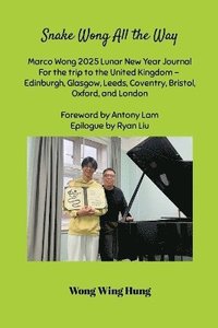 bokomslag Snake Wong All the Way Marco Wong 2025 Lunar New Year Journal For the trip to the United Kingdom - Edinburgh, Glasgow, Leeds, Coventry, Bristol, Oxford, and London Foreword by Antony Lam Epilogue by