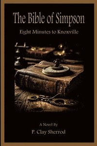 bokomslag The Bible of Simpson: Eight Minutes To Knoxville