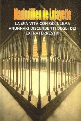 bokomslag La mia vita con gli Ulema Anunnaki, Discendenti degli Dei Extraterrestri.