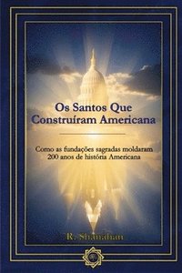 bokomslag Os Santos Que Construíram Americana: Como as fundações sagradas moldaram 200 anos de história Americana