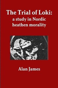 bokomslag The Trial of Loki: a Study in Nordic Heathen Morality