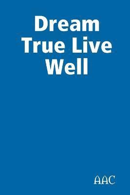 Dream True Live Well 1