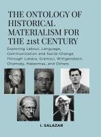 bokomslag The Ontology of Historical Materialism for the 21st Century: Exploring Labour, Language, Communication and Social Change Through Lukács, Gramsci, Witt