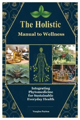 bokomslag The Holistic Manual to Wellness