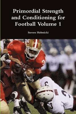 Primordial Strength and Conditioning for Football Volume 1 1