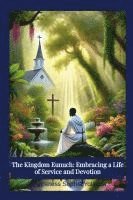 The Kingdom Eunuch: Embracing a Life of Service and Devotion 1