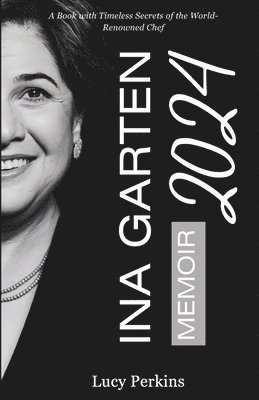 bokomslag Ina Garten Memoir 2024: A Book with Timeless Secrets of the World-Renowned Chef