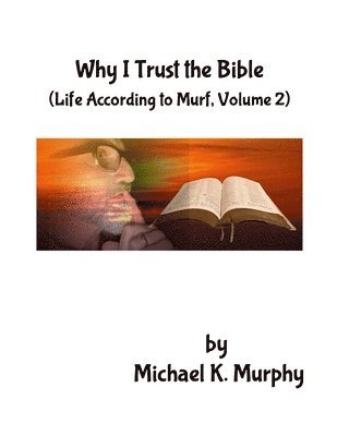 Why I Trust the Bible: (Life According to Murf, Volume 2) 1