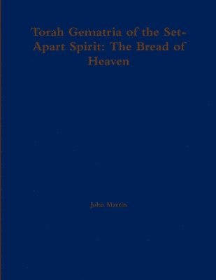 bokomslag Torah Gematria of the Set-Apart Spirit: The Bread of Heaven