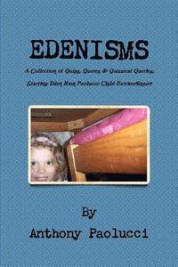 bokomslag EDENISMS A Collection of Quips, Quotes, & Quizzical Queries, Starring Eden Rain Paolucci: Child Extraordinaire