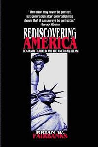 bokomslag REDISCOVERING AMERICA: Benjamin Franklin and the American Dream