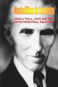 bokomslag Nikola Tesla, Ufos and the Extraterrestrial Equation