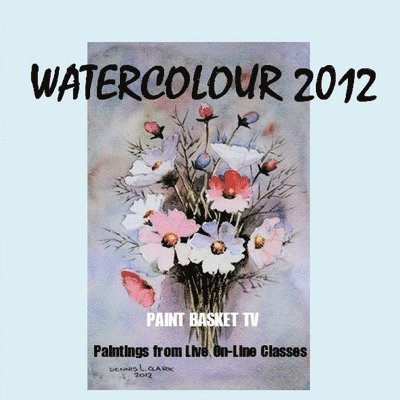 Dennis Clark - Watercolour 2012, Häftad