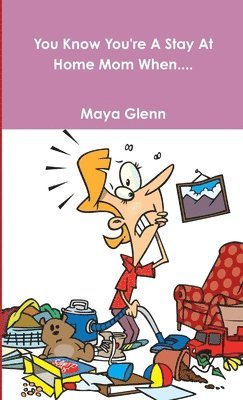 Maya Glenn - You Know You're A Stay At Home Mom When..., Häftad
