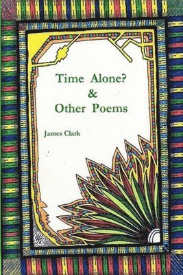 James Clark - Time Alone? & Other Poems, Häftad