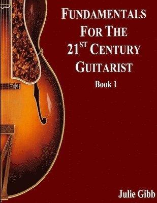 bokomslag Fundamentals For The 21st Century Guitarist, Book 1