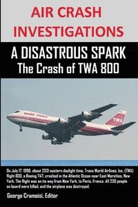 bokomslag AIR CRASH INVESTIGATIONS A DISASTROUS SPARK The Crash of TWA 800
