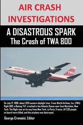 AIR CRASH INVESTIGATIONS A DISASTROUS SPARK The Crash of TWA 800 1