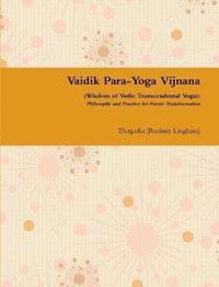 bokomslag Vaidik Para-Yoga Vijnana (Wisdom of Vedic Transcendental Yoga): Philosophy and Practice for Future Transformation