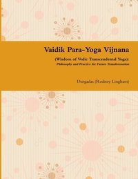 bokomslag Vaidik Para-Yoga Vijnana (Wisdom of Vedic Transcendental Yoga): Philosophy and Practice for Future Transformation