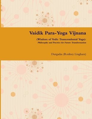 Vaidik Para-Yoga Vijnana (Wisdom of Vedic Transcendental Yoga): Philosophy and Practice for Future Transformation