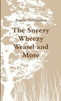 bokomslag The Sneezy Wheezy Weasel and More