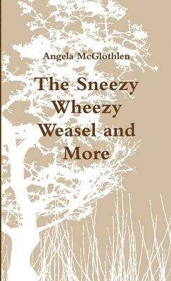 Angela McGlothlen - Sneezy Wheezy Weasel and More, Häftad