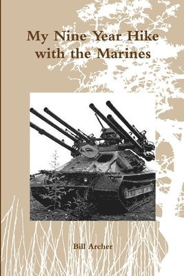 Bill Archer - My Nine Year Hike with the Marines, Häftad