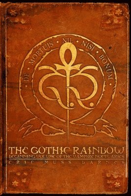 The Gothic Rainbow: Beginning Volume Of The Vampire Noctuaries (Paperback) 1