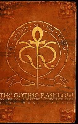 bokomslag The Gothic Rainbow: Beginning Volume Of The Vampire Noctuaries (Hardcover)