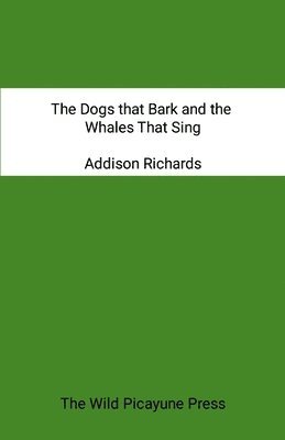 Addison Richards - Dogs that Bark and the Whales that Sing, Häftad