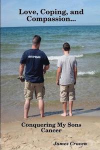 bokomslag Love, Coping, and Compassion...Conquering My Sons Cancer