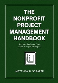 bokomslag The Nonprofit Project Management Handbook