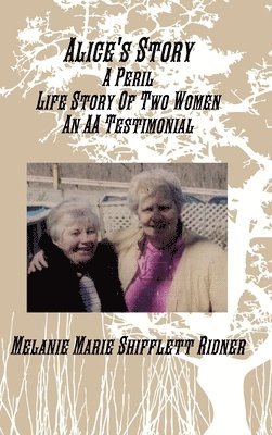 bokomslag Alice's Story A Peril Life Story Of Two Women An AA Testimonial