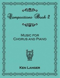 bokomslag Compositions Book 2: Music For Chorus and Piano