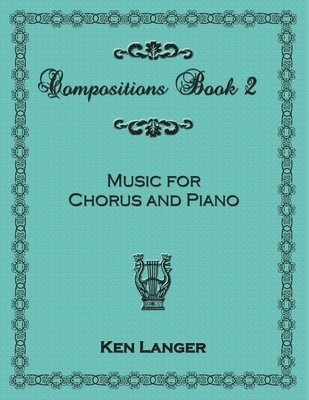 Compositions Book 2: Music For Chorus and Piano 1