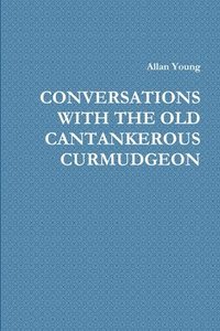 bokomslag Conversations with the Old Cantankerous Curmudgeon
