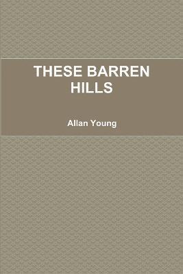 Allan Young - These Barren Hills, Häftad