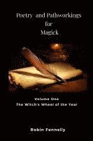 bokomslag Poetry and Pathworkings for Magick: Vol. One: The Witch's Wheel of the Year