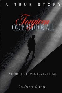 bokomslag Forgiven Once and For All: Your Forgiveness is Final