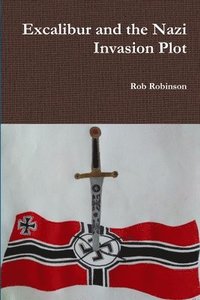 bokomslag Excalibur and the Nazi Invasion Plot