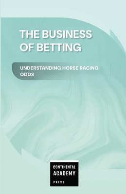 The Business of Betting - Understanding Horse Racing Odds 1