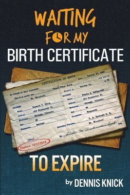 Dennis Knick - Waiting For My Birth Certificate to Expire, Häftad
