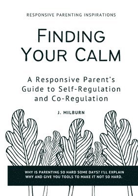 bokomslag Finding Your Calm: A Responsive Parent's Guide to Self-Regulation and Co-Regulation